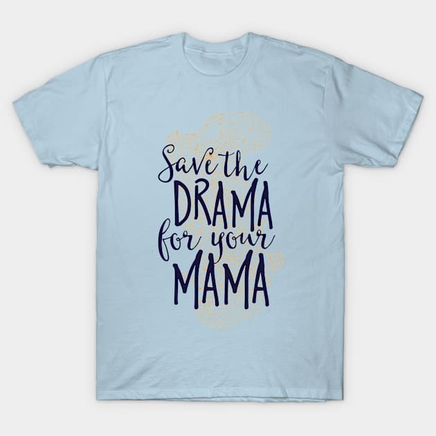 Save the Drama for Your Mama T-Shirt by CoffeeandTeas